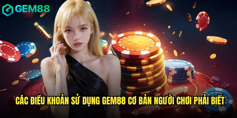 Điều Khoản Sử Dụng 1 Các điều khoản sử dụng Gem88 cơ bản người chơi phải biết