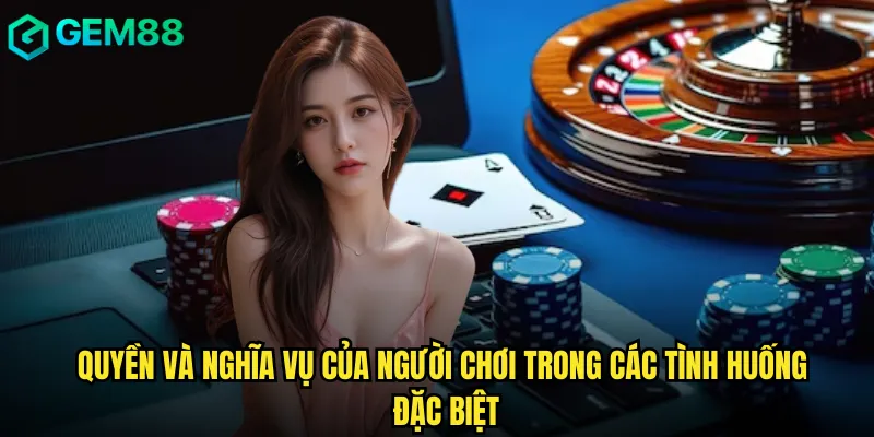 Quyền và nghĩa vụ của người chơi trong các tình huống đặc biệt