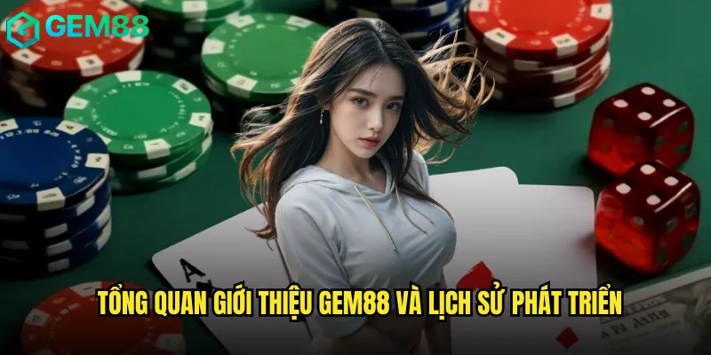 Giới Thiệu 1 Tổng quan giới thiệu Gem88 và lịch sử phát triển