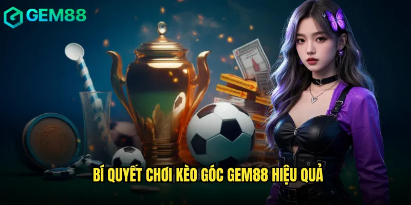 Bí quyết chơi kèo góc gem88 hiệu quả