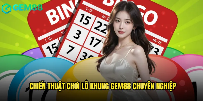 Lô Khung Gem88 Phương Pháp Chơi Số Độc Đáo Nhất 3 Chiến thuật chơi Lô khung gem88 chuyên nghiệp