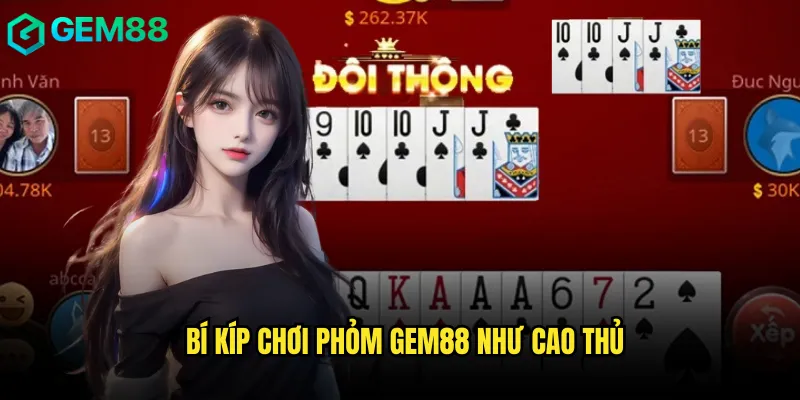 Bí kíp chơi Phỏm gem88 như cao thủ