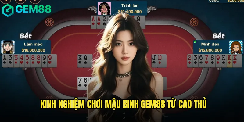 Mậu Binh Gem88 Sân Chơi Đỉnh Cao Của Game Bài Việt 3 Kinh nghiệm chơi mậu binh gem88 từ cao thủ